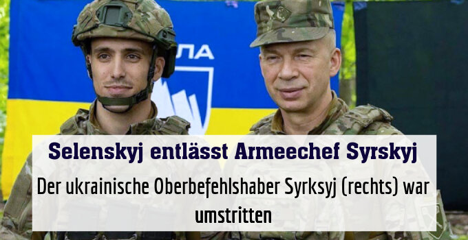 Der ukrainische Oberbefehlshaber Syrksyj (rechts) war umstritten