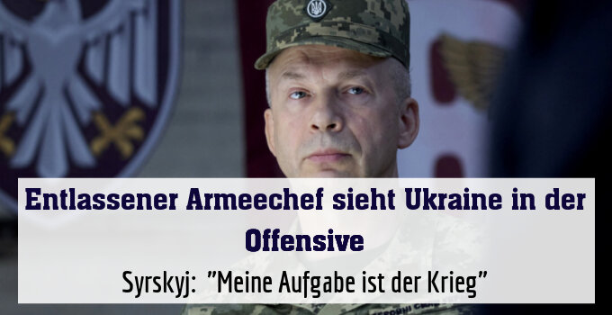 Syrskyj:  "Meine Aufgabe ist der Krieg"