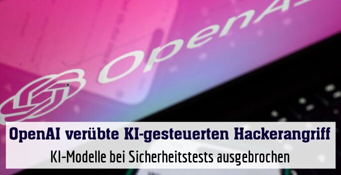 KI-Modelle bei Sicherheitstests ausgebrochen