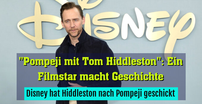 Disney hat Hiddleston nach Pompeji geschickt