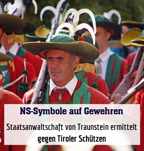 Staatsanwaltschaft von Traunstein ermittelt gegen Tiroler Schützen