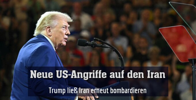 Trump ließ Iran erneut bombardieren