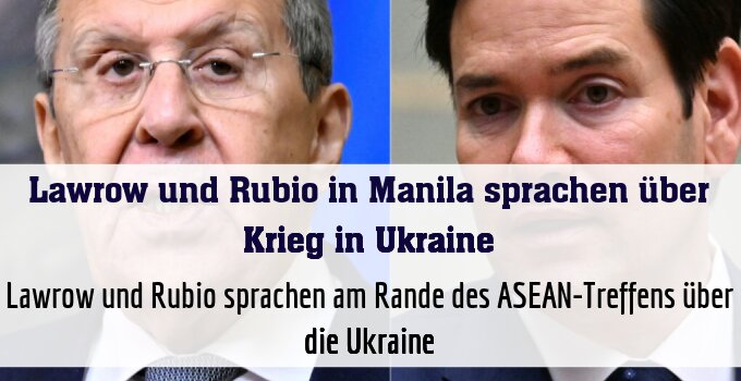 Lawrow und Rubio sprachen am Rande des ASEAN-Treffens über die Ukraine