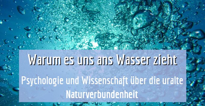Psychologie und Wissenschaft über die uralte Naturverbundenheit