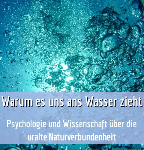 Psychologie und Wissenschaft über die uralte Naturverbundenheit