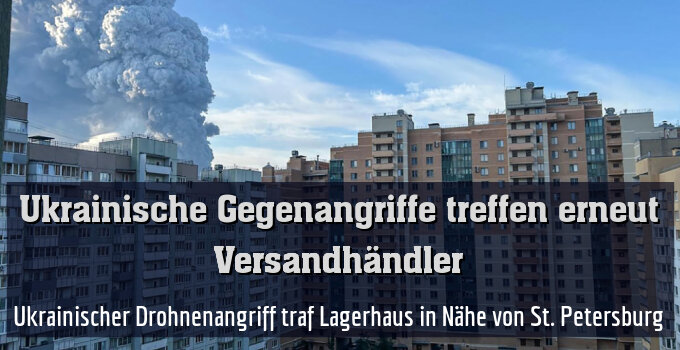 Ukrainischer Drohnenangriff traf Lagerhaus in Nähe von St. Petersburg