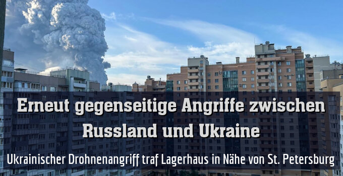 Ukrainischer Drohnenangriff traf Lagerhaus in Nähe von St. Petersburg