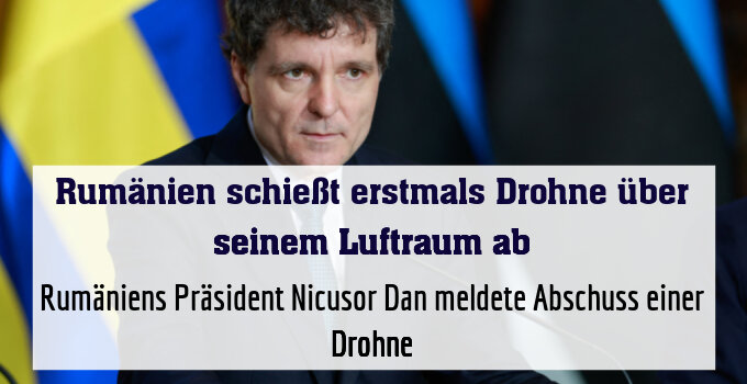 Rumäniens Präsident Nicusor Dan meldete Abschuss einer Drohne