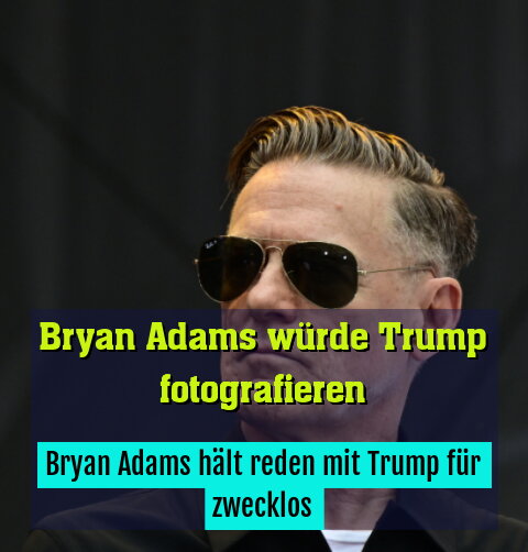 Bryan Adams hält reden mit Trump für zwecklos