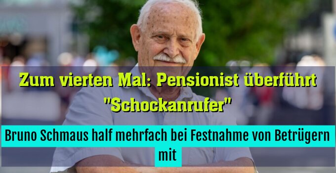 Bruno Schmaus half mehrfach bei Festnahme von Betrügern mit