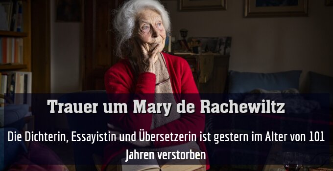 Die Dichterin, Essayistin und Übersetzerin ist gestern im Alter von 101 Jahren verstorben