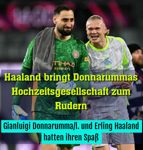 Gianluigi Donnarumma/l. und Erling Haaland hatten ihren Spaß