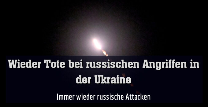 Immer wieder russische Attacken
