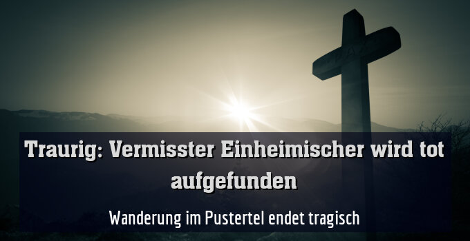 Wanderung im Pustertel endet tragisch