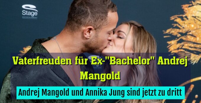 Andrej Mangold und Annika Jung sind jetzt zu dritt