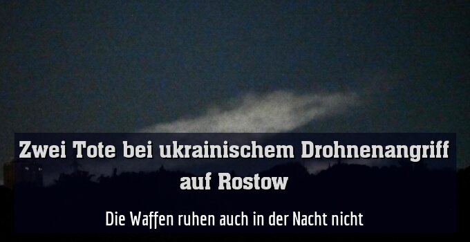 Die Waffen ruhen auch in der Nacht nicht