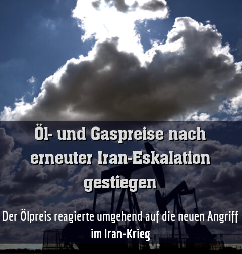 Der Ölpreis reagierte umgehend auf die neuen Angriff im Iran-Krieg