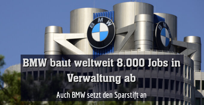 Auch BMW setzt den Sparstift an