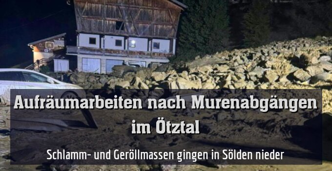Schlamm- und Geröllmassen gingen in Sölden nieder
