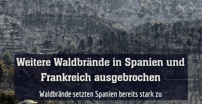 Waldbrände setzten Spanien bereits stark zu