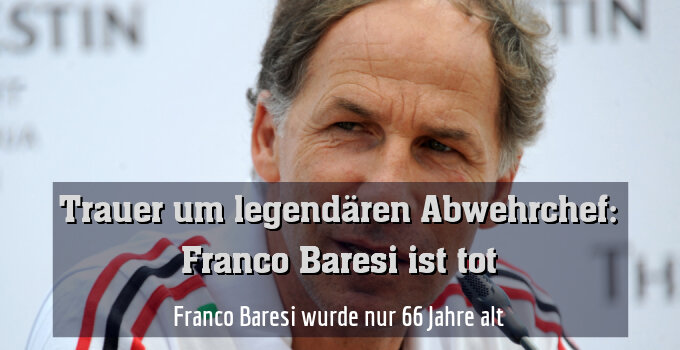 Franco Baresi wurde nur 66 Jahre alt