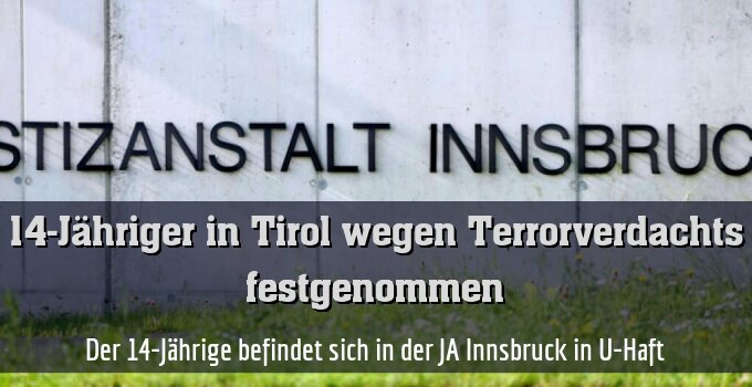Der 14-Jährige befindet sich in der JA Innsbruck in U-Haft
