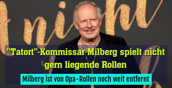 Milberg ist von Opa-Rollen noch weit entfernt