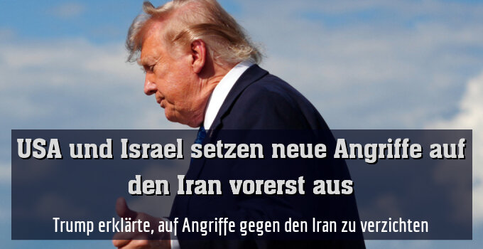Trump erklärte, auf Angriffe gegen den Iran zu verzichten