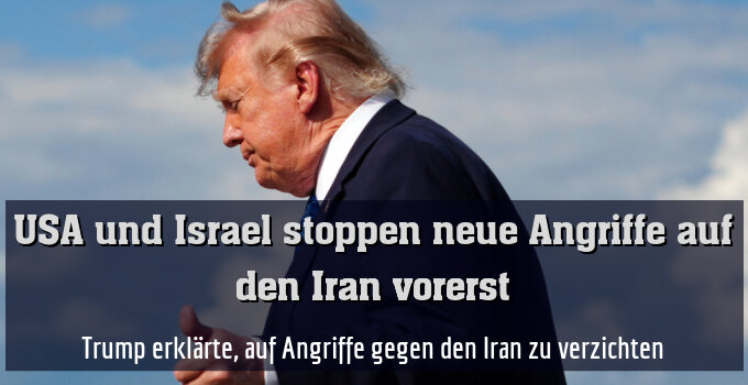 Trump erklärte, auf Angriffe gegen den Iran zu verzichten