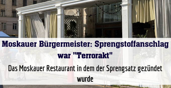Das Moskauer Restaurant in dem der Sprengsatz gezündet wurde