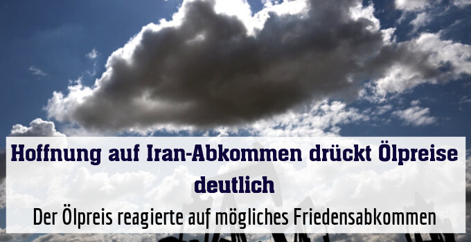 Der Ölpreis reagierte auf mögliches Friedensabkommen