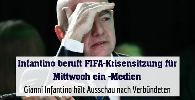 Gianni Infantino hält Ausschau nach Verbündeten
