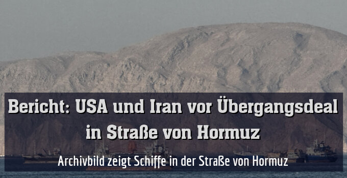 Archivbild zeigt Schiffe in der Straße von Hormuz