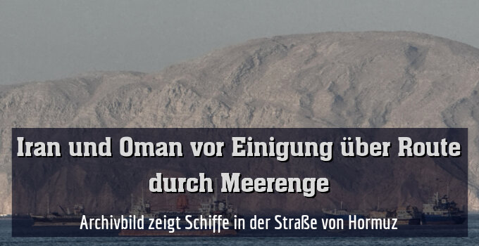 Archivbild zeigt Schiffe in der Straße von Hormuz