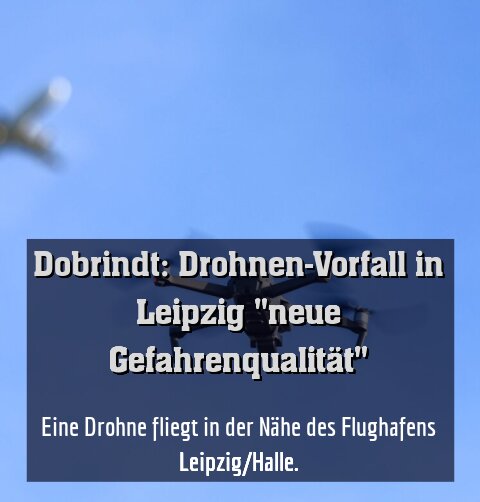 Eine Drohne fliegt in der Nähe des Flughafens Leipzig/Halle.