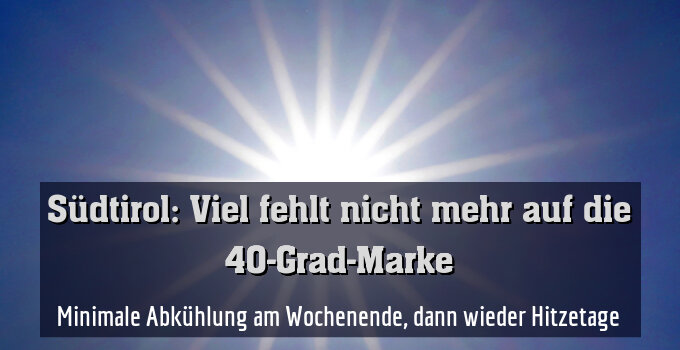 Minimale Abkühlung am Wochenende, dann wieder Hitzetage