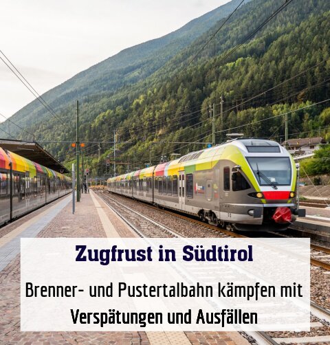Brenner- und Pustertalbahn kämpfen mit Verspätungen und Ausfällen