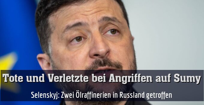 Selenskyj: Zwei Ölraffinerien in Russland getroffen