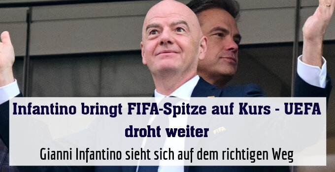 Gianni Infantino sieht sich auf dem richtigen Weg