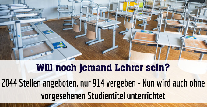 2044 Stellen angeboten, nur 914 vergeben - Nun wird auch ohne vorgesehenen Studientitel unterrichtet