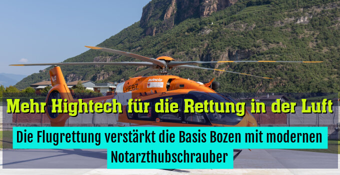 Die Flugrettung verstärkt die Basis Bozen mit modernen Notarzthubschrauber