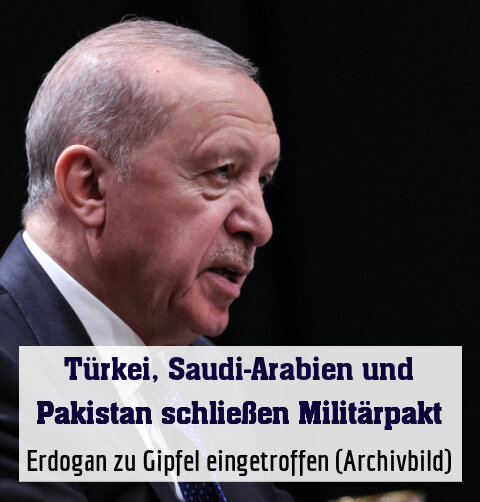 Türkei schließt Pakt mit Pakistan und Saudi-Arabien