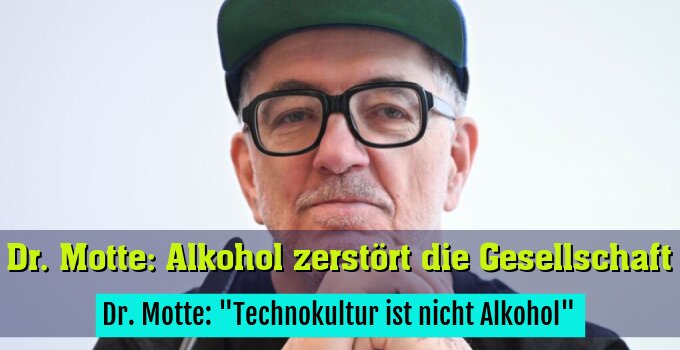 Dr. Motte: "Technokultur ist nicht Alkohol"