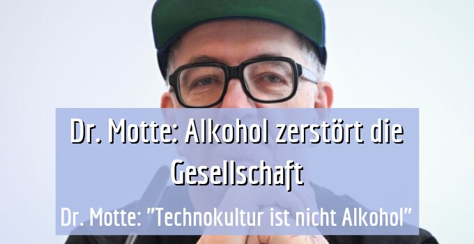 Dr. Motte: "Technokultur ist nicht Alkohol"