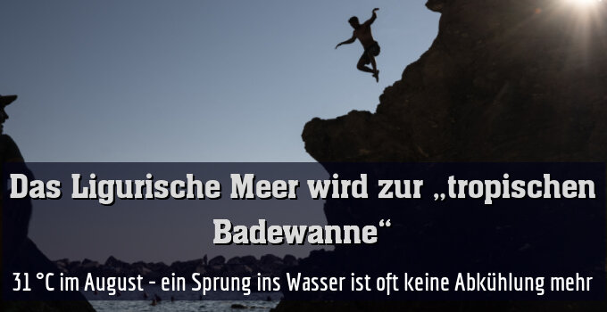31 °C im August - ein Sprung ins Wasser ist oft keine Abkühlung mehr