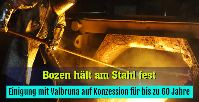 Einigung mit Valbruna auf Konzession für bis zu 60 Jahre