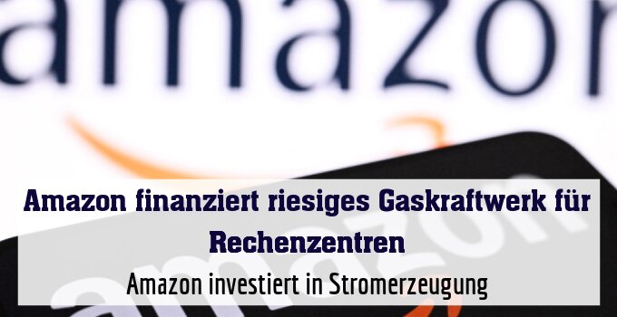 Amazon investiert in Stromerzeugung
