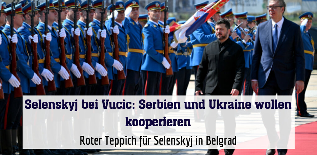 Roter Teppich für Selenskyj in Belgrad
