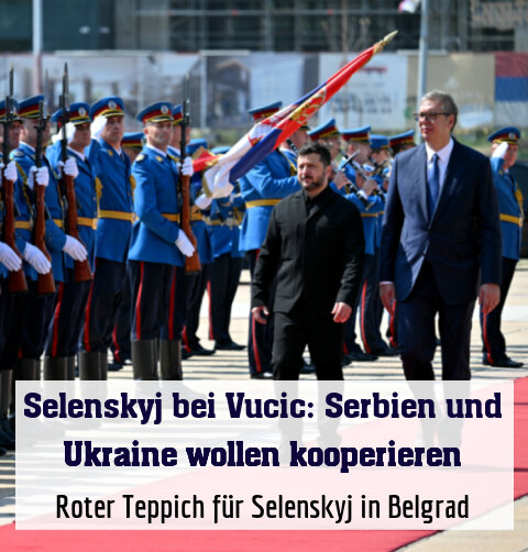 Roter Teppich für Selenskyj in Belgrad