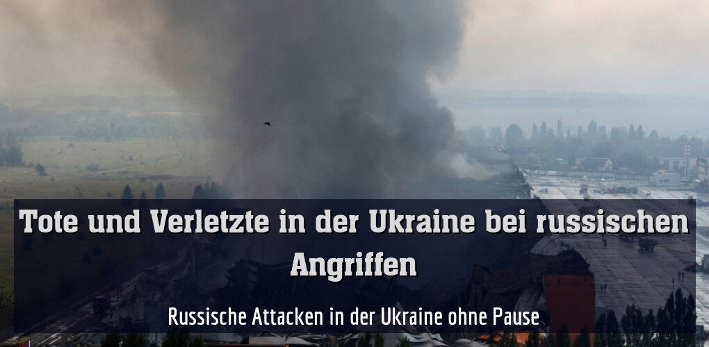 Russische Attacken in der Ukraine ohne Pause